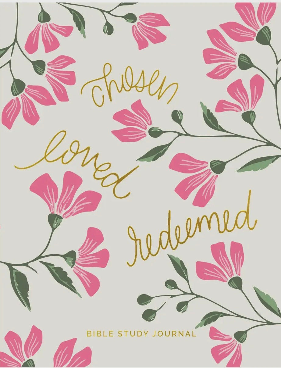 Bible Study Journal: Chosen Loved Redeemed